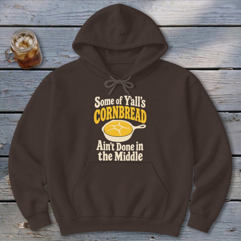 Some of Y'all's Cornbread Ain't Done in the Middle Hoodie