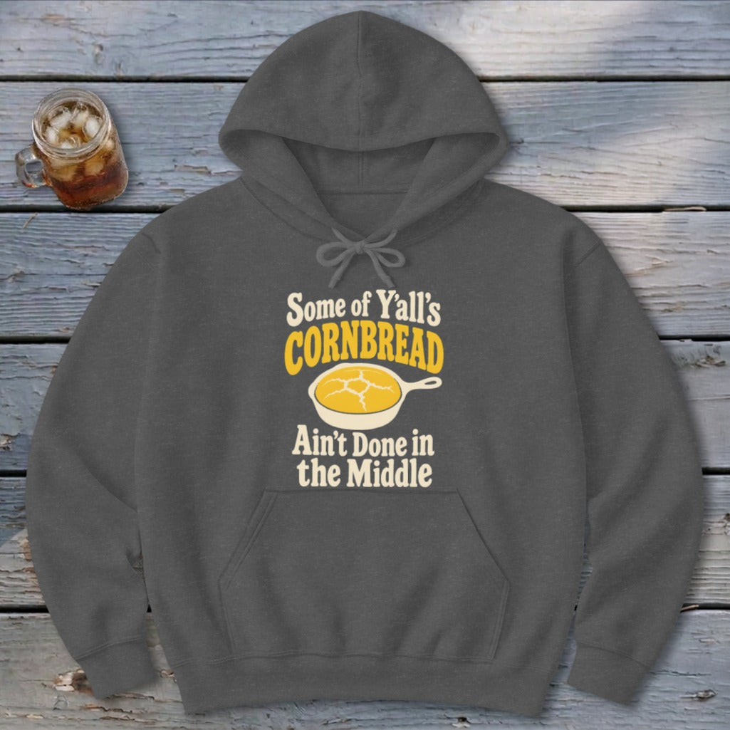 Some of Y'all's Cornbread Ain't Done in the Middle Hoodie