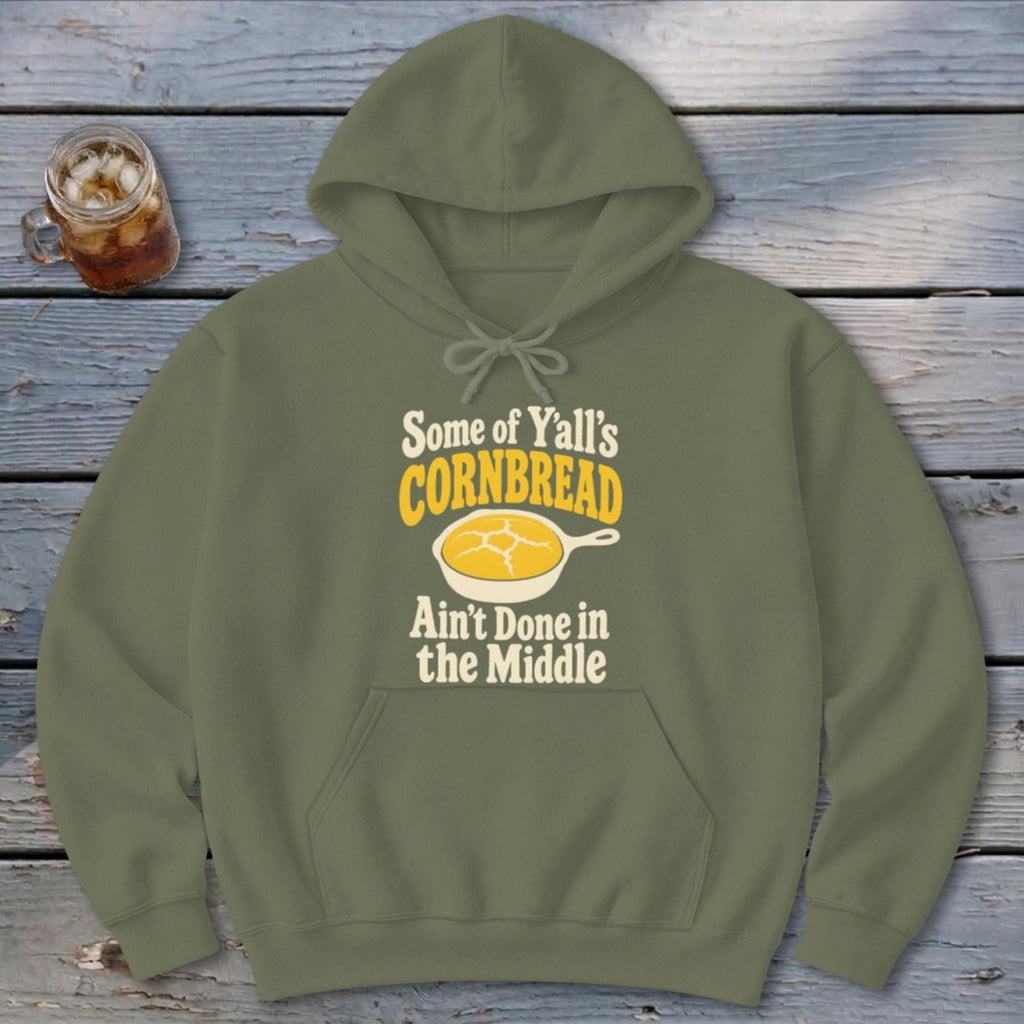 Some of Y'all's Cornbread Ain't Done in the Middle Hoodie