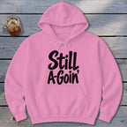 Still A-Goin' Hoodie