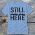 Still Here Classic Tee