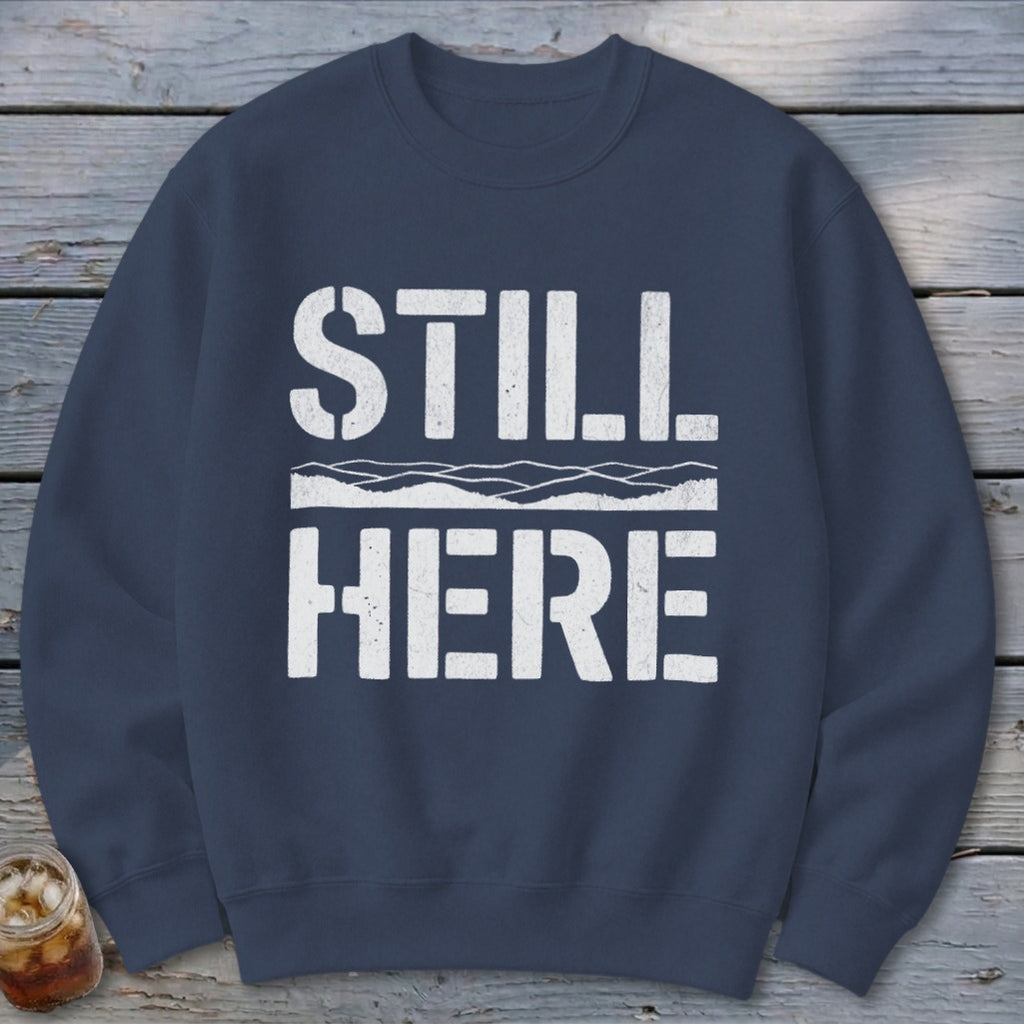 Still Here Sweatshirt