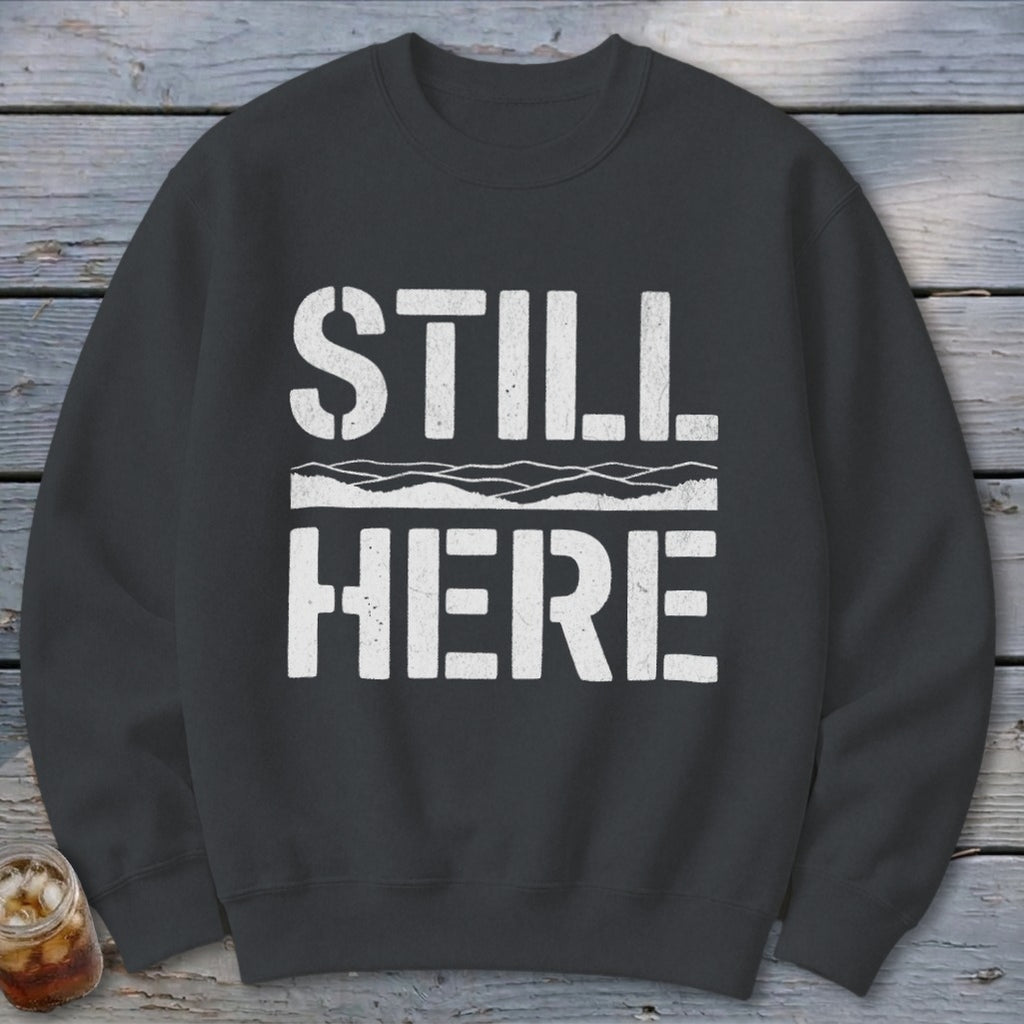 Still Here Sweatshirt