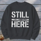 Still Here Sweatshirt