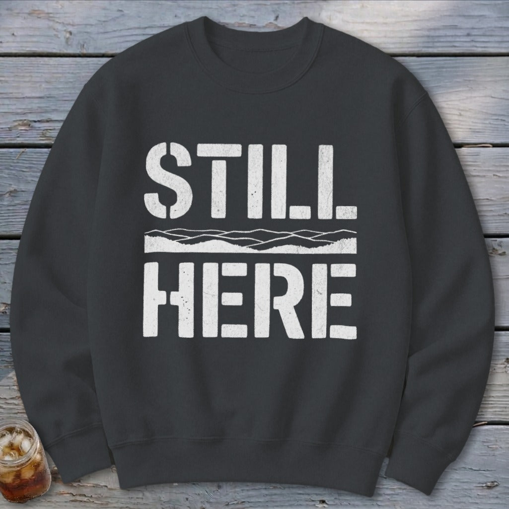 Still Here Sweatshirt