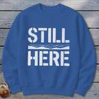Still Here Sweatshirt