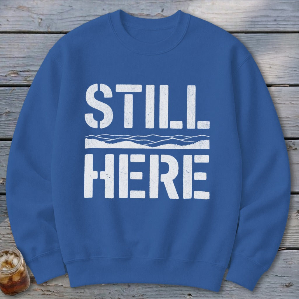 Still Here Sweatshirt