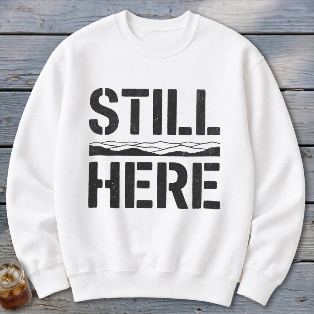 Still Here Sweatshirt