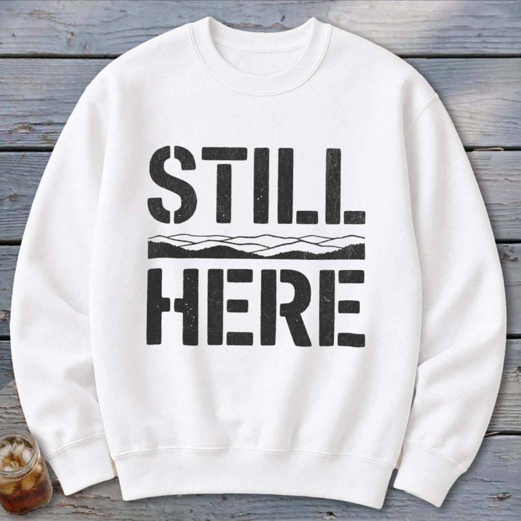 Still Here Sweatshirt