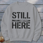 Still Here Sweatshirt