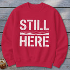 Still Here Sweatshirt