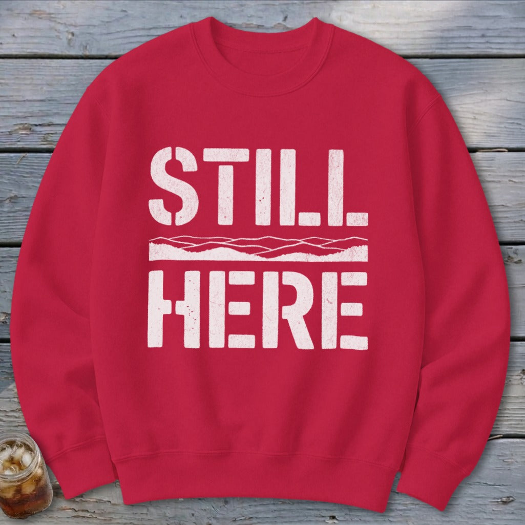 Still Here Sweatshirt