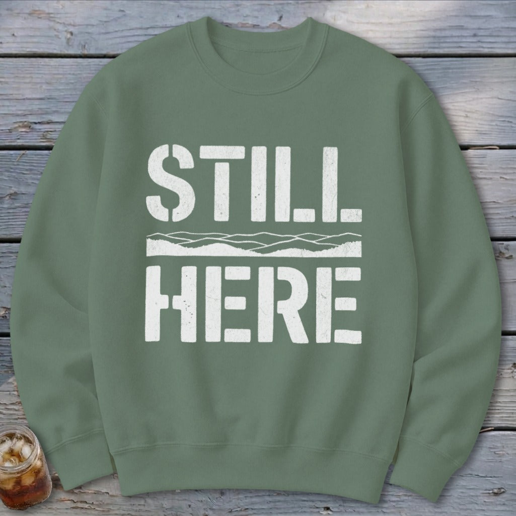 Still Here Sweatshirt