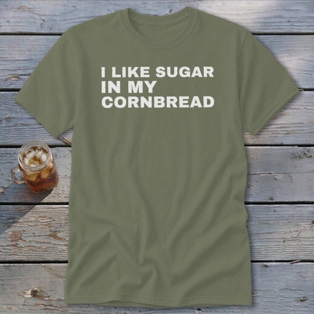 Olive t-shirt with white text that reads "I LIKE SUGAR IN MY CORNBREAD".