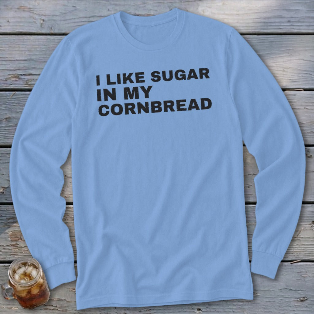 Light blue long sleeve shirt with black text that says "I LIKE SUGAR IN MY CORNBREAD."