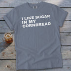 Gray t-shirt with "I like sugar in my cornbread" text and drink.