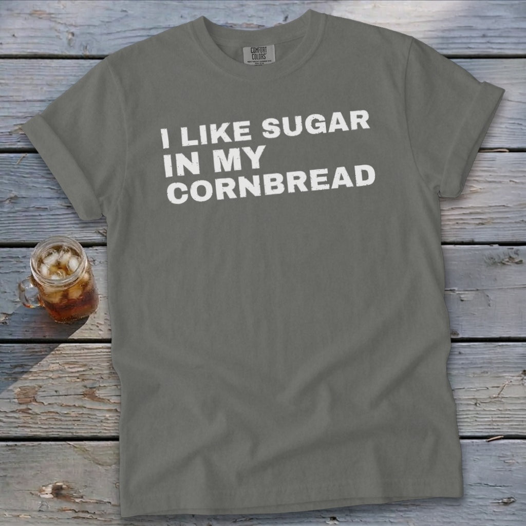 Grey t-shirt with white text "I like sugar in my cornbread"