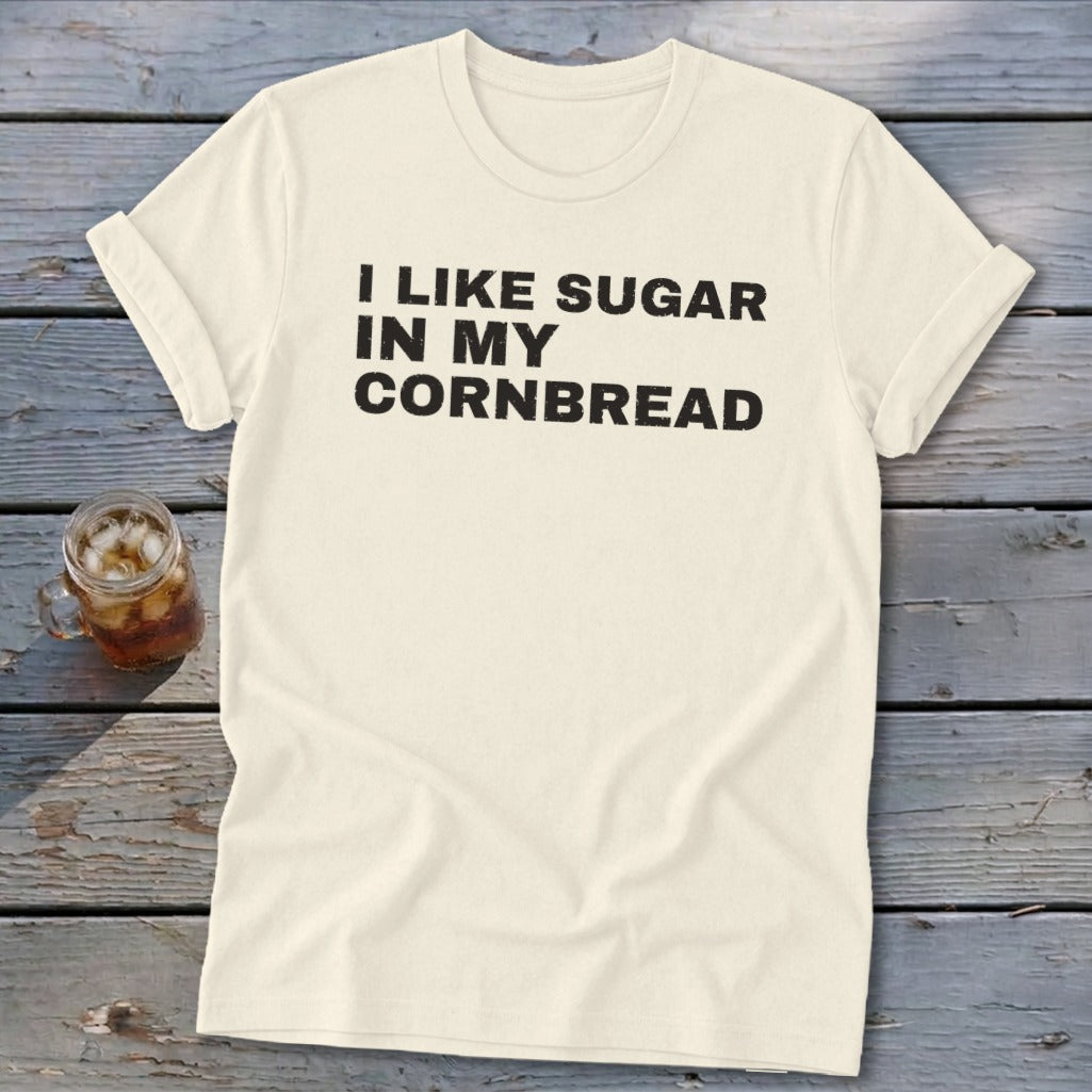 Cream t-shirt with black text "I LIKE SUGAR IN MY CORNBREAD".