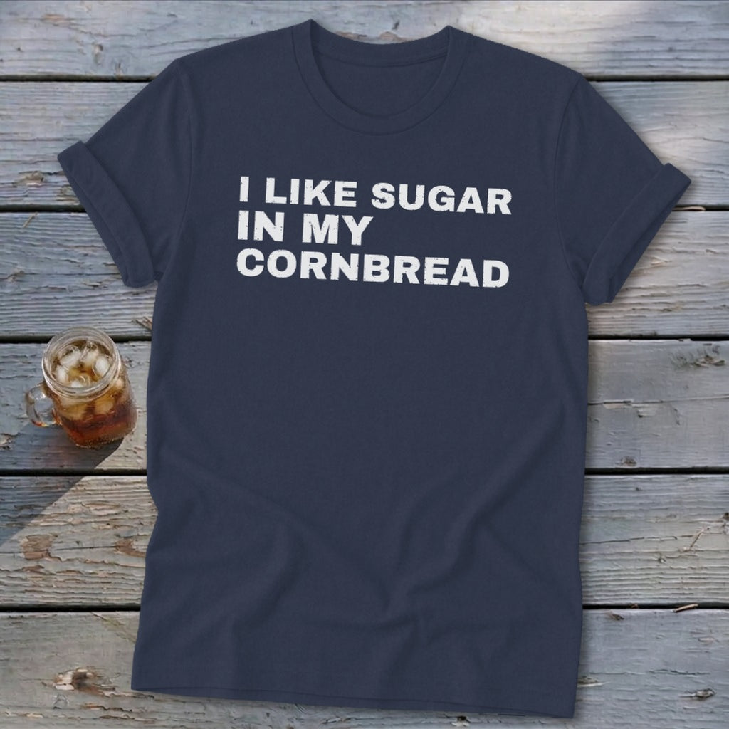 Navy t-shirt with white text that reads "I LIKE SUGAR IN MY CORNBREAD".