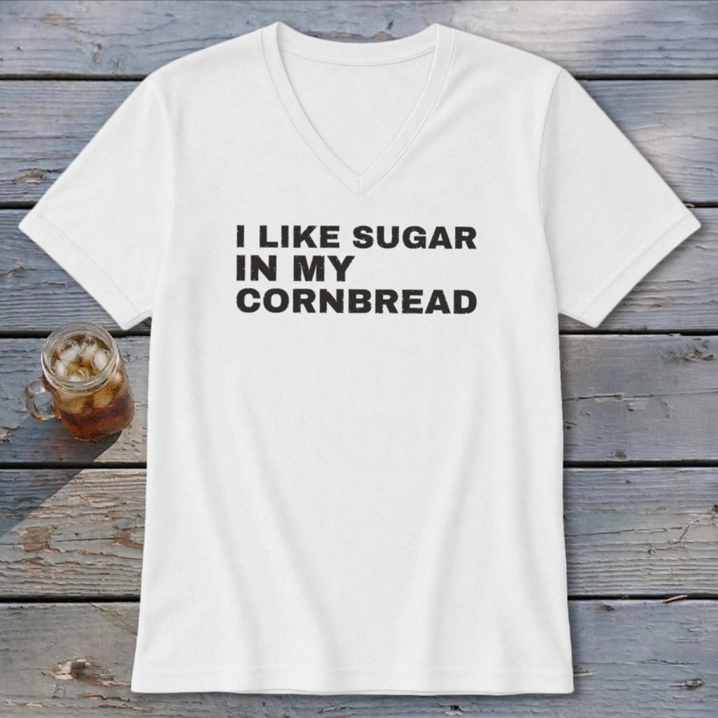 White v-neck t-shirt with black text that reads "I LIKE SUGAR IN MY CORNBREAD".