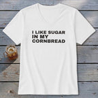 White v-neck t-shirt with black text that reads "I LIKE SUGAR IN MY CORNBREAD".