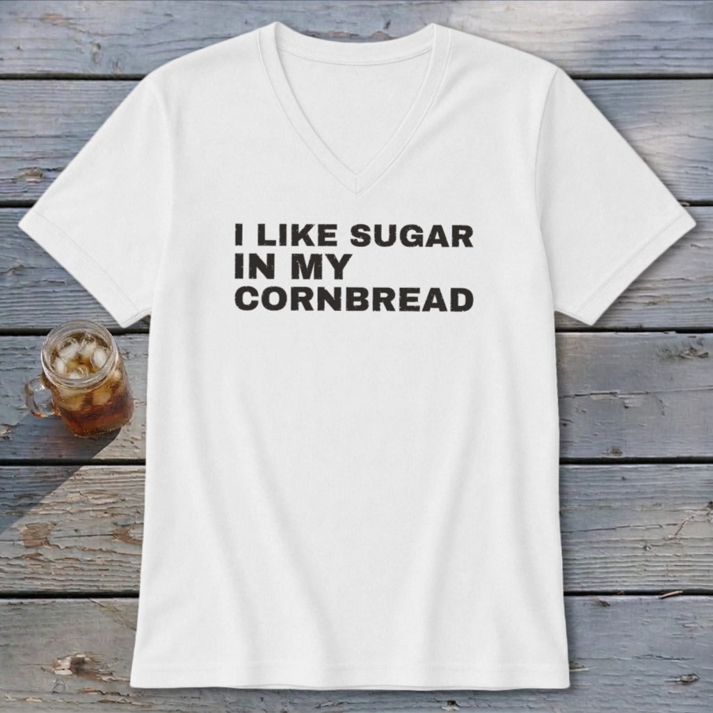 White v-neck t-shirt with black text that reads "I LIKE SUGAR IN MY CORNBREAD".