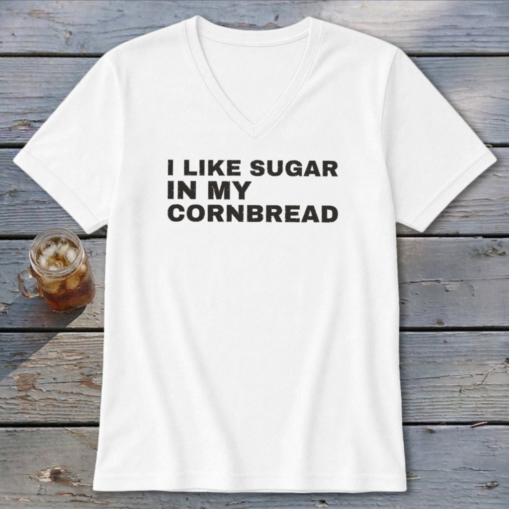 White v-neck t-shirt with black text "I LIKE SUGAR IN MY CORNBREAD."
