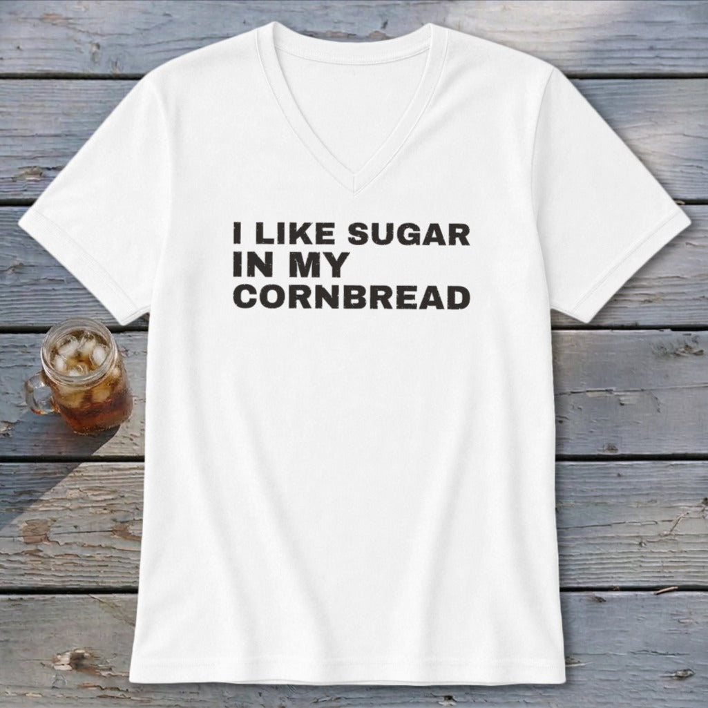 White v-neck t-shirt with black text "I LIKE SUGAR IN MY CORNBREAD."