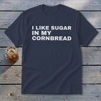 Navy t-shirt with white text "I LIKE SUGAR IN MY CORNBREAD"