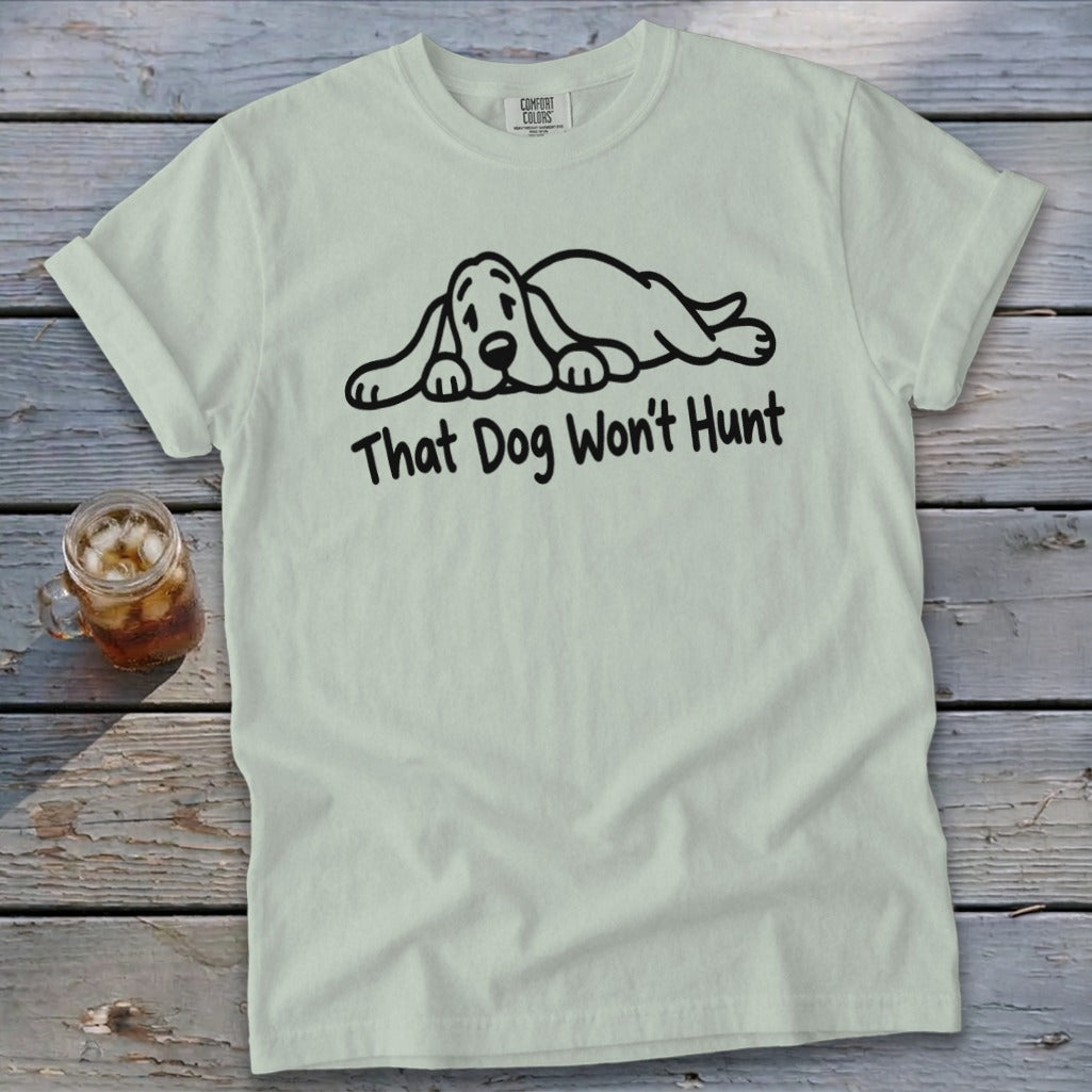 That Dog Won't Hunt Signature Tee