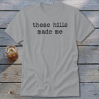 These Hills Made Me Classic Tee