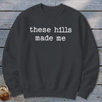 These Hills Made Me Sweatshirt