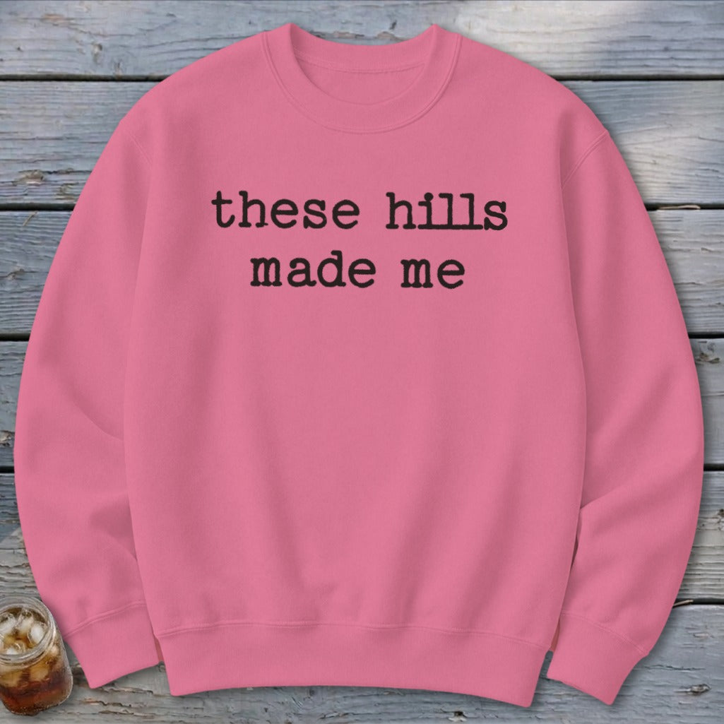 These Hills Made Me Sweatshirt