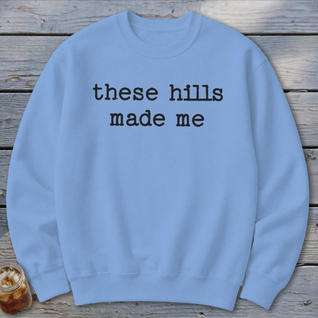 These Hills Made Me Sweatshirt