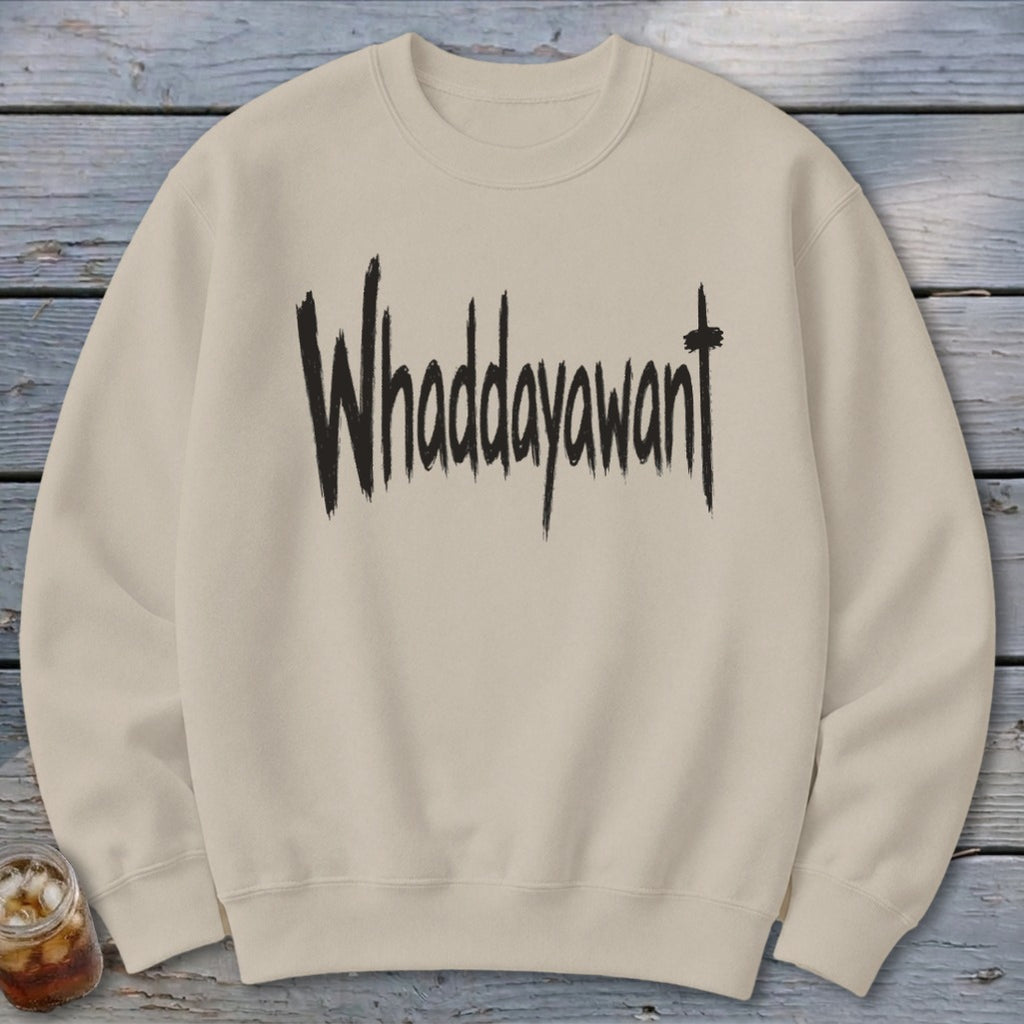 Whaddayawant Sweatshirt