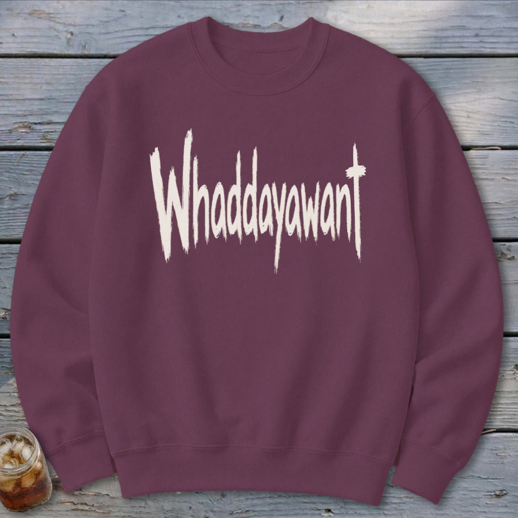 Whaddayawant Sweatshirt