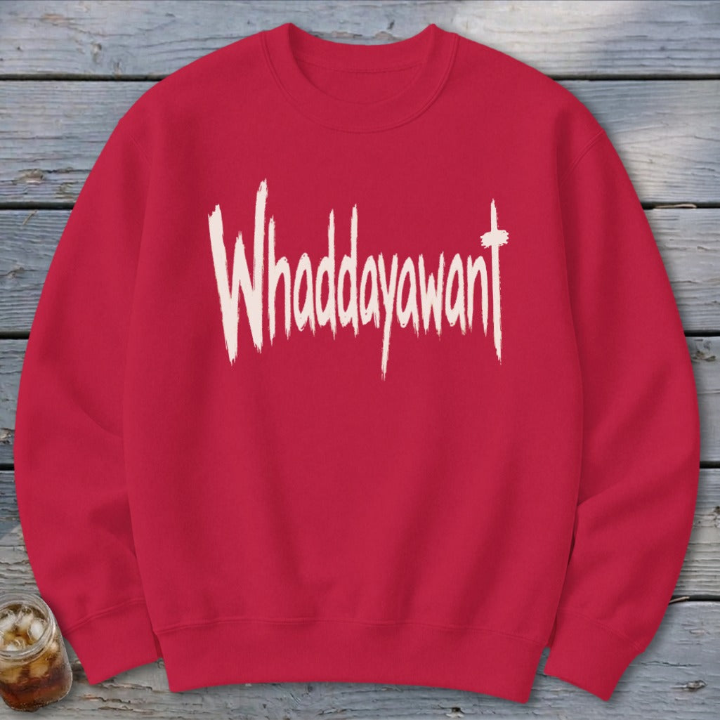 Whaddayawant Sweatshirt