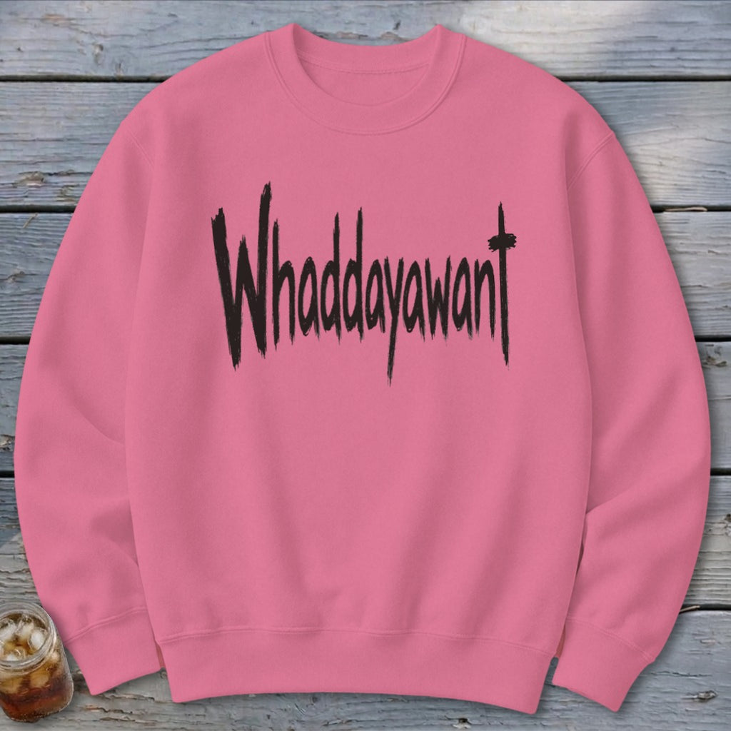Whaddayawant Sweatshirt
