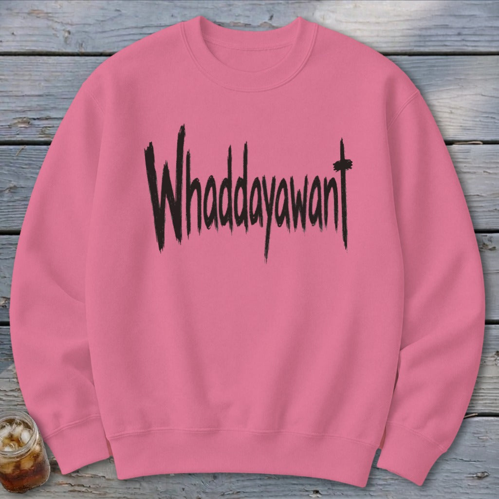 Whaddayawant Sweatshirt