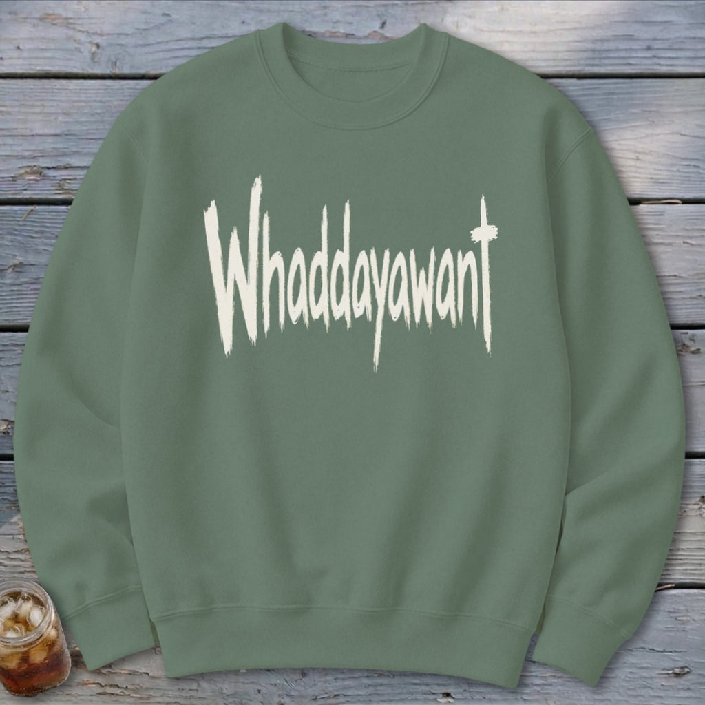 Whaddayawant Sweatshirt