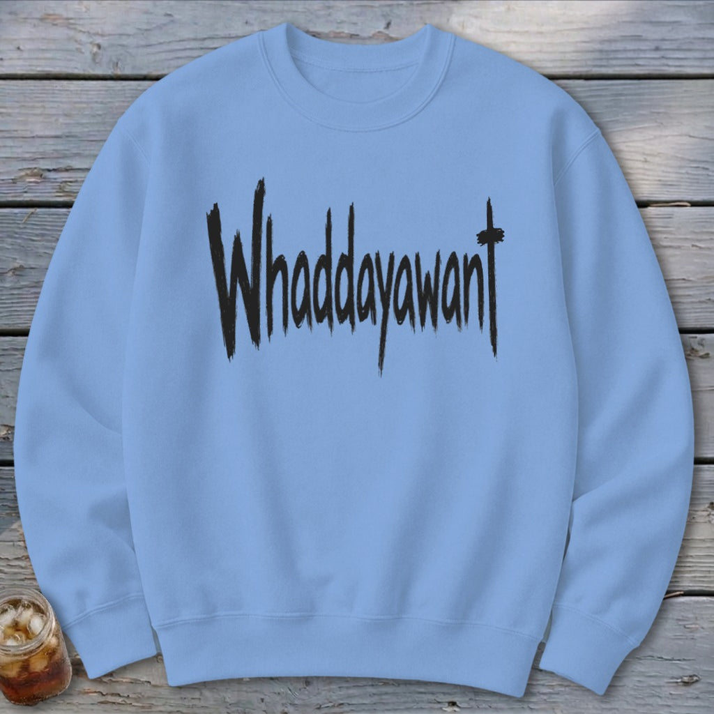 Whaddayawant Sweatshirt