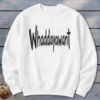 Whaddayawant Sweatshirt