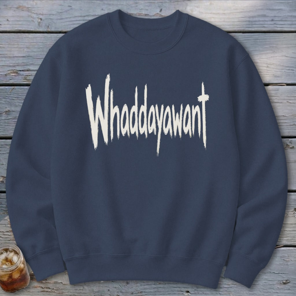 Whaddayawant Sweatshirt