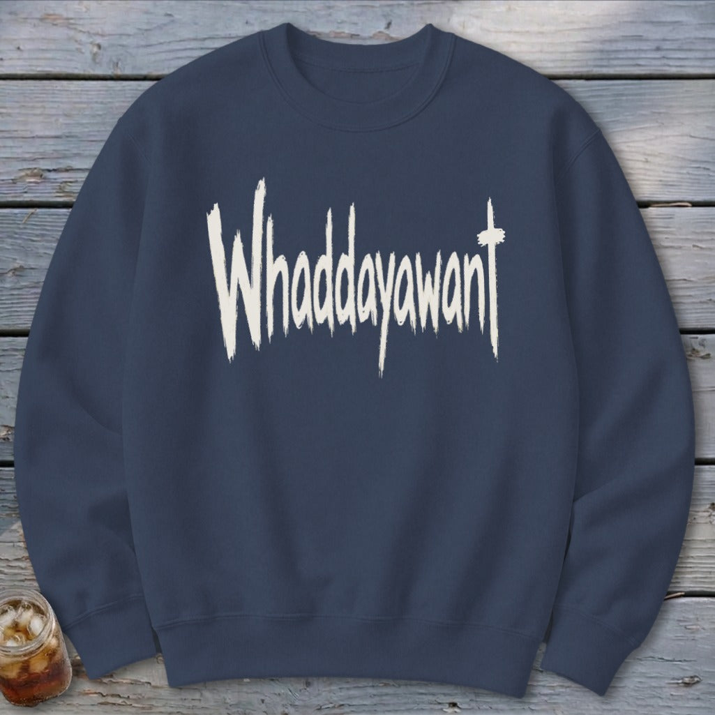 Whaddayawant Sweatshirt