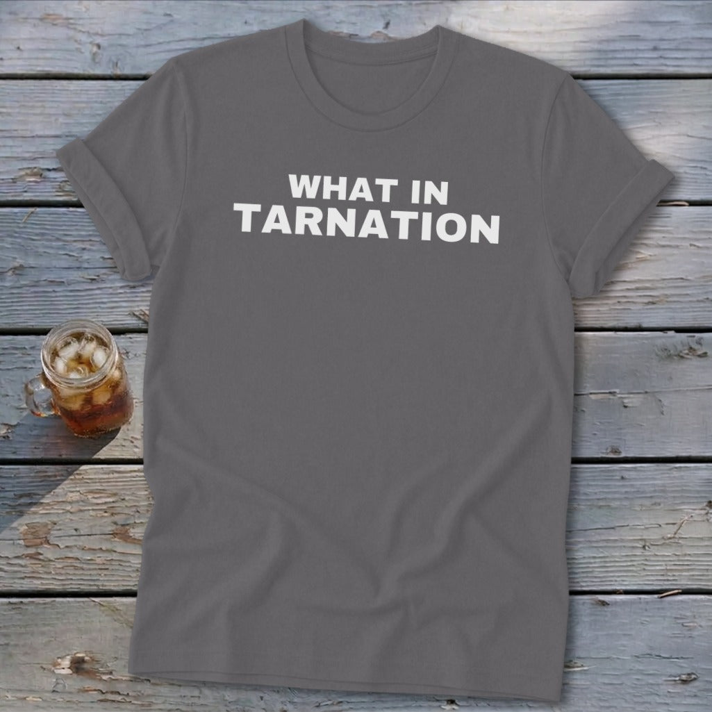 Grey t-shirt with white text that reads "WHAT IN TARNATION"