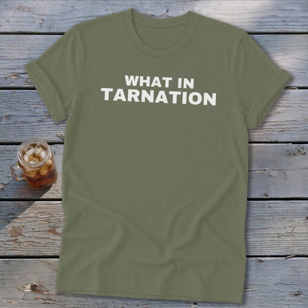 Olive green t-shirt with white text "WHAT IN TARNATION" and a drink.