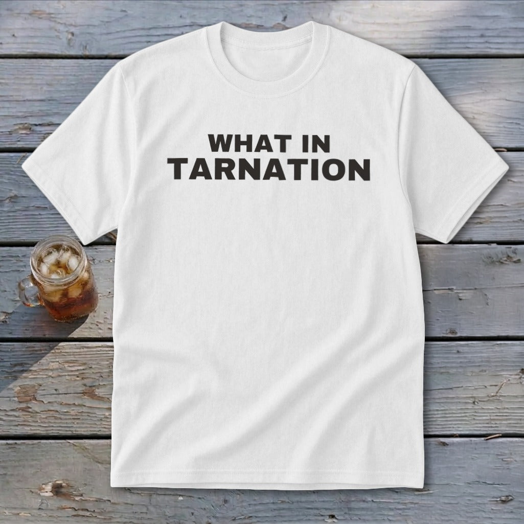 White t-shirt with "WHAT IN TARNATION" printed in black text.