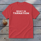 Red t-shirt with "WHAT IN TARNATION" printed in white.