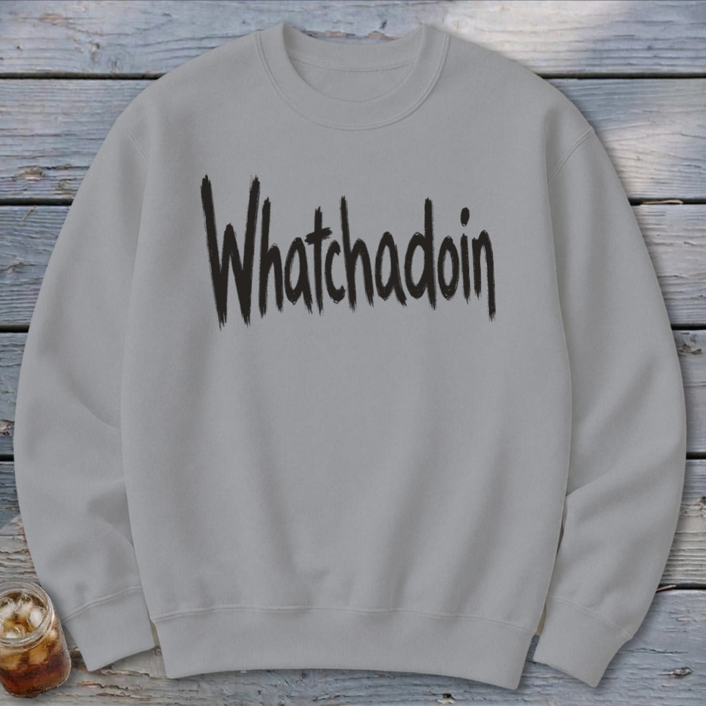 Whatchadoin Sweatshirt