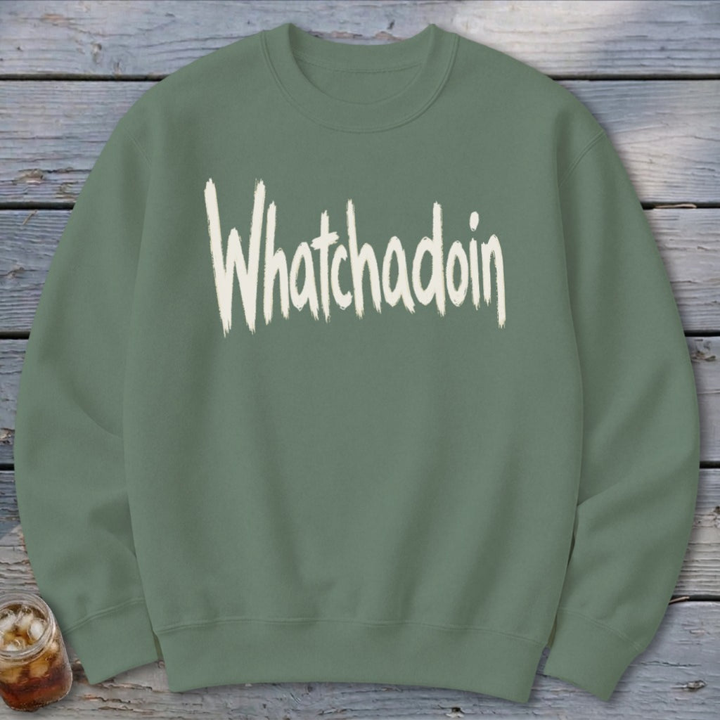 Whatchadoin Sweatshirt